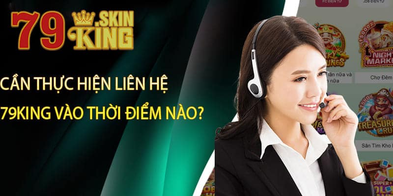 Khi nào cần liên hệ nhà cái 79king