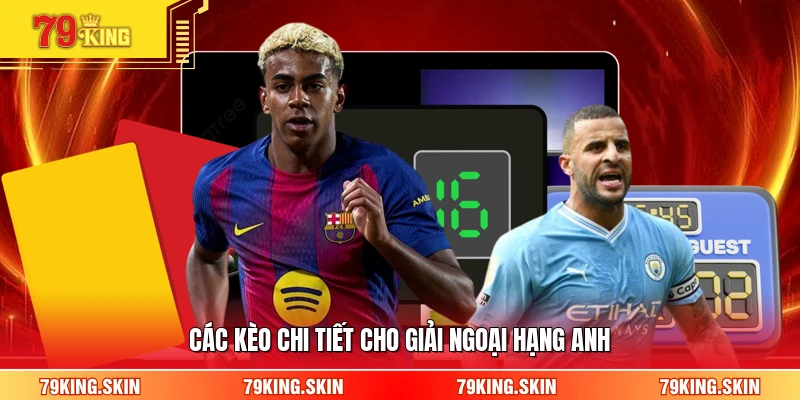 Các kèo chi tiết cho giải Ngoại hạng Anh