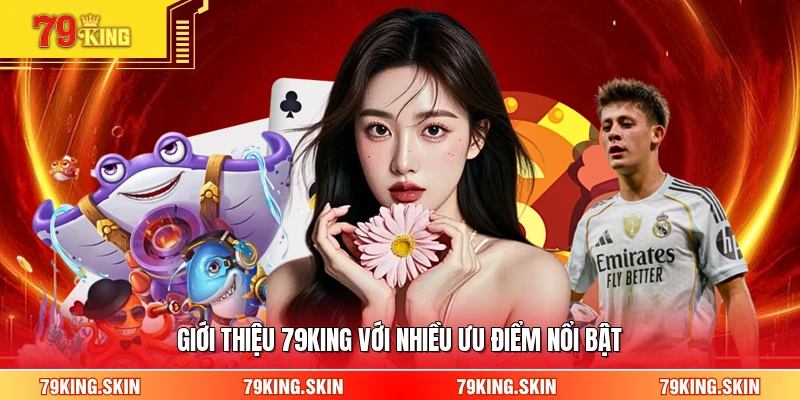 Giới thiệu 79KING với nhiều ưu điểm nổi bật