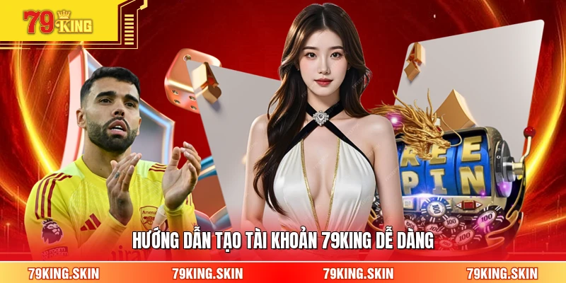 Hướng dẫn tạo tài khoản 79KING dễ dàng