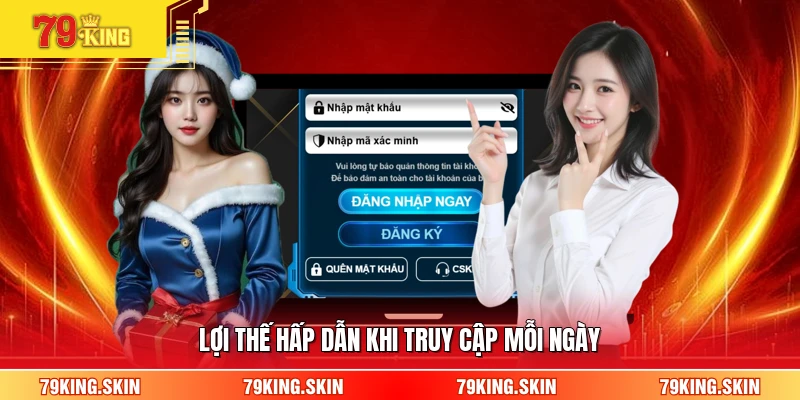 Lợi thế hấp dẫn khi truy cập mỗi ngày 