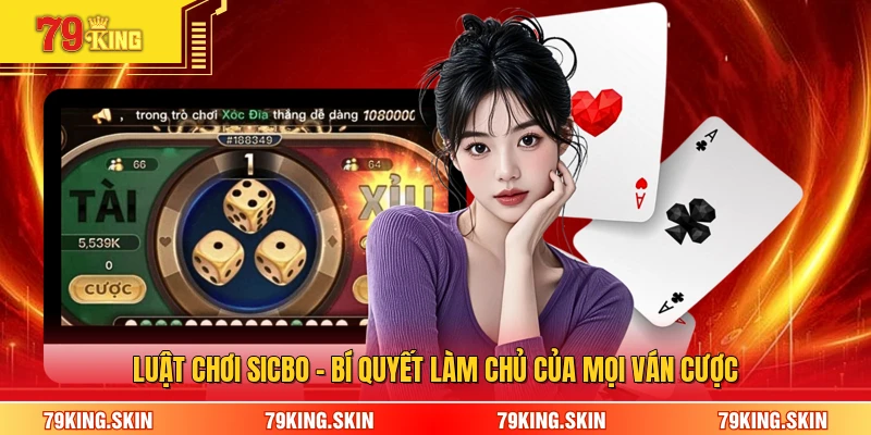 Luật Chơi Sicbo - Bí Quyết Làm Chủ Của Mọi Ván Cược