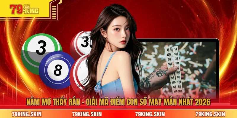 Nằm mơ thấy rắn - Giải Mã Điềm Con Số May Mắn Nhất 2026