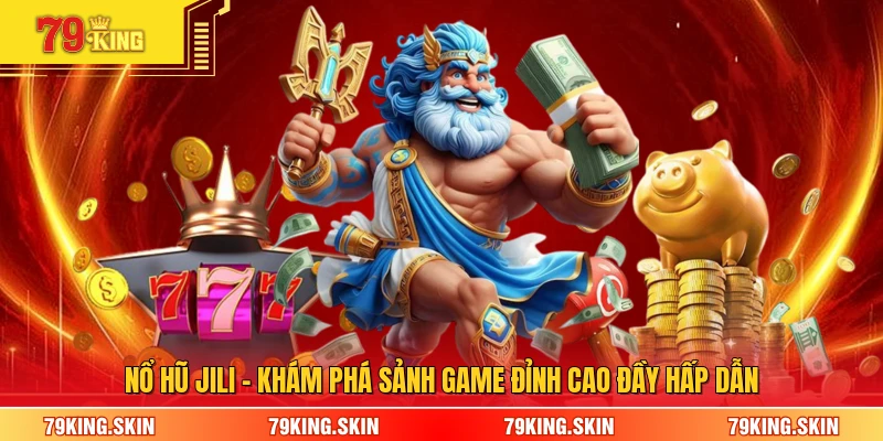 Nổ Hũ Jili - Khám Phá Sảnh Game Đỉnh Cao Đầy Hấp Dẫn