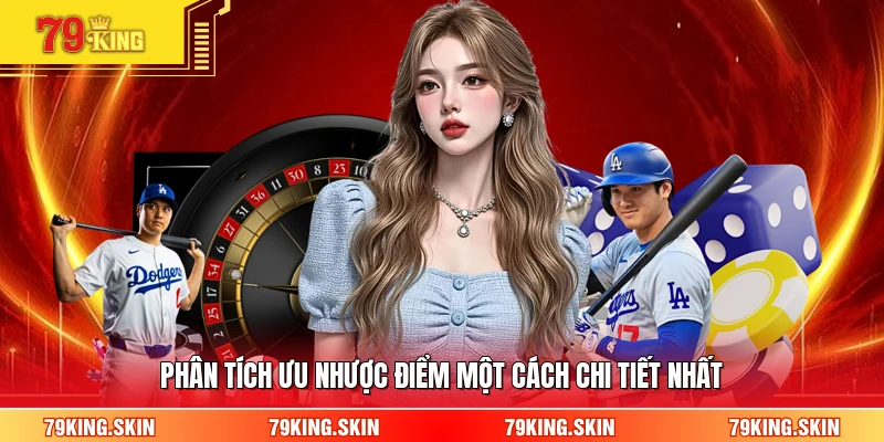 Phân tích ưu nhược điểm một cách chi tiết nhất