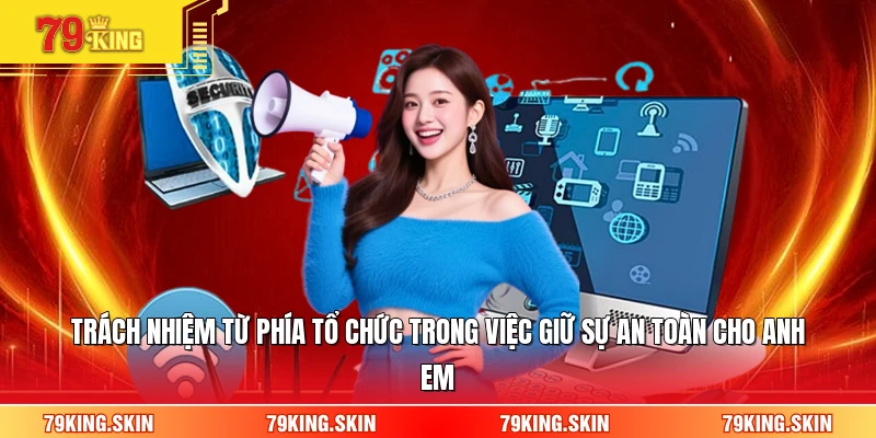 Trách nhiệm từ phía tổ chức trong việc giữ sự an toàn cho anh em