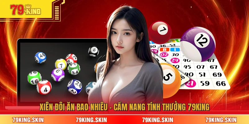 Xiên đôi ăn bao nhiêu - Cẩm Nang Tính Thưởng 79KING